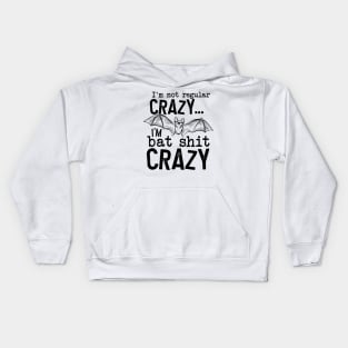 I’m Not Regular Crazy I’m Bat Shit Crazy Kids Hoodie